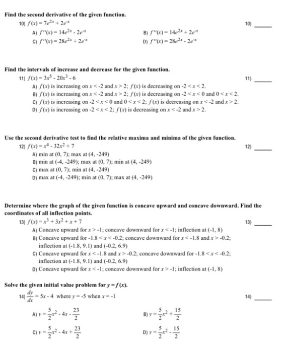 10) Find the second derivative of the given function. 10) S(x) = 7e2x + 2e* A) /(x) = 14e27-20 C)/(x) = 28e2+ + 20% B) /(x