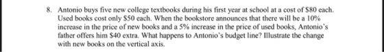 8. Antonio buys five new college textbooks during his first year at school at a cost of $80 each. Used books cost only $50 ea