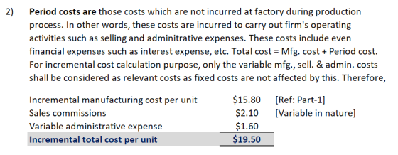 2) Period costs are those costs which are not incurred at factory during production process. In other words, these costs are