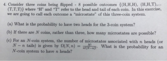 4. Consider three coins being flipped - 8 possible outcomes (H,H,H), (H,H,T),... (T,T,T)} where H and T refer to the head