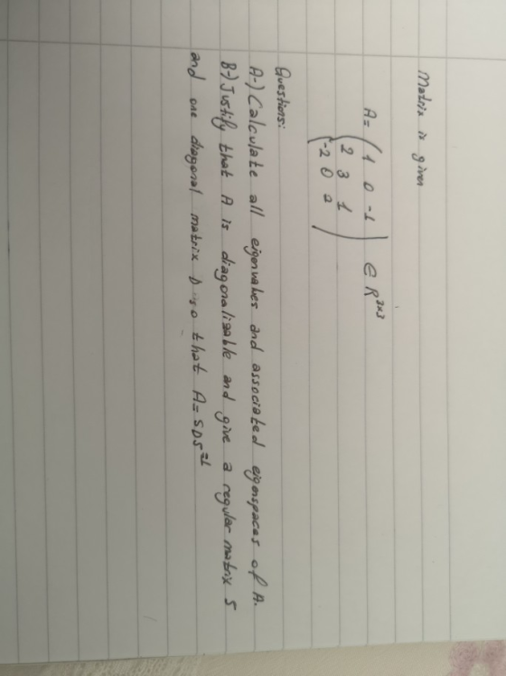 Matrix is given A= (1 ous e R**3 (2 3 1 Questions: A-) Calculate all eigen na bes dod associə led B- Justify that A is diagon