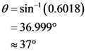 0=sin (0.6018)
= 36.999
37°
