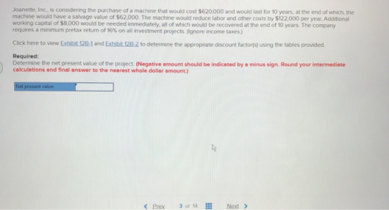 Joanette, Inc., is considering the purchase of a machine that would cost $620,000 and would last for 10 years, at the end of