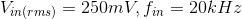 V_{in(rms)} =250mV , f_{in}=20kHz
