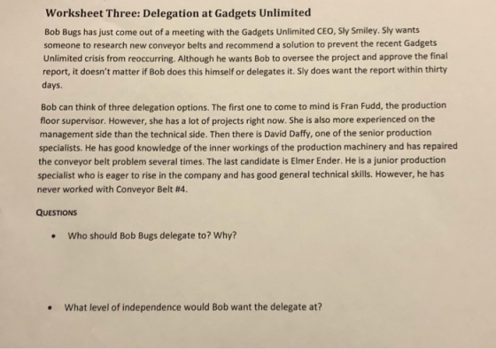 Worksheet Three: Delegation at Gadgets Unlimited Bob Bugs has just come out of a meeting with the Gadgets Unlimited CEO, Sly