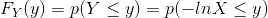 F_{Y}(y)=p(Y\leq y)=p(-lnX\leq y)