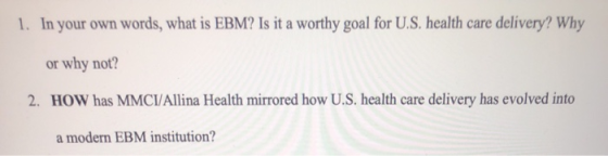 1. In your own words, what is EBM? Is it a worthy goal for U.S. health care delivery? Why or why not? 2. HOW has MMCI/Allina