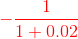 {\color{Red} -\frac{1}{1+0.02}}