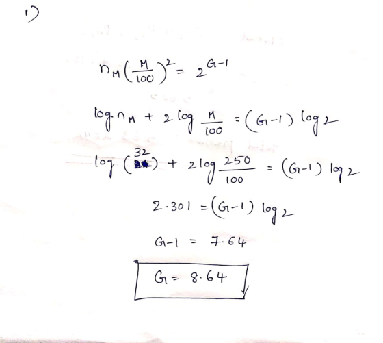G2-1 nimle oya 2- togna + 2 log to do = (G-1) log2 tog (32) + 2log 250 = (G-1) 192 2-301 = (G-1) log2 G-1 = 7.64 G= 8.64