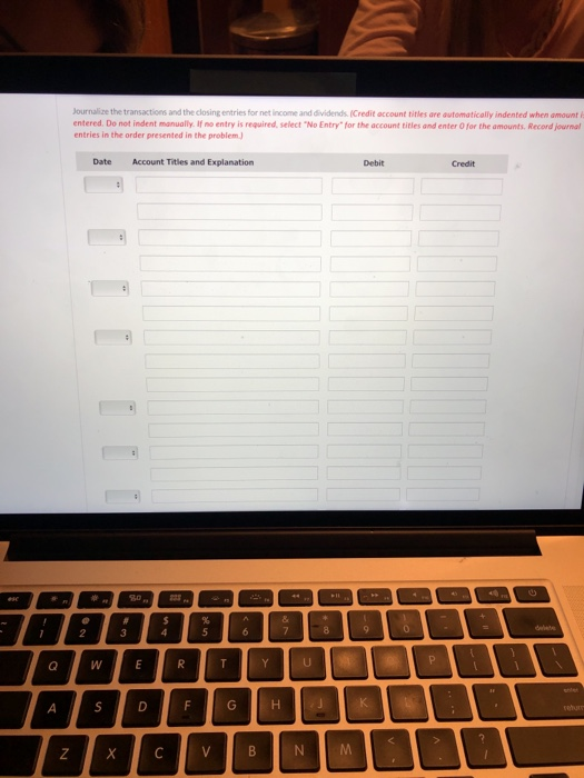 Journalise the transactions and the closing entries for net income and dividends Credit account times are automatically inden