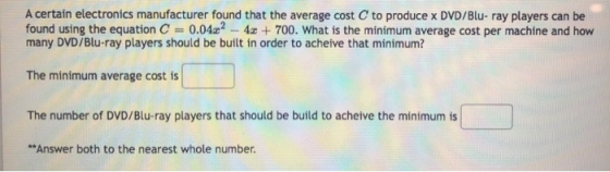 A certain electronics manufacturer found that the average cost C to produce x DVD/Blu-ray players can be found using the equa