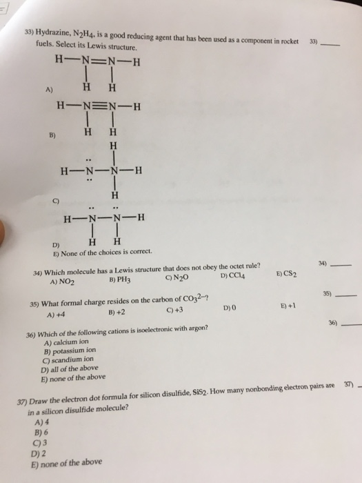 33) Hydrazine, N214. is a good reducing agent that has been used as a component in rocket fuels. Select its Lewis structure.