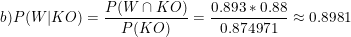 P(Wn KO) 0.893 0.88 b) Р(WIKO) - 0.8981 Р(КО) 0.874971