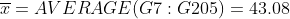 \overline{x}=AVERAGE(G7:G205)=43.08