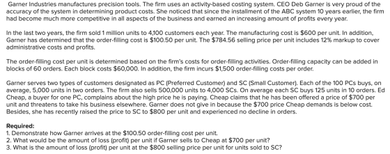 Garner Industries manufactures precision tools. The firm uses an activity-based costing system. CEO Deb Garner is very proud