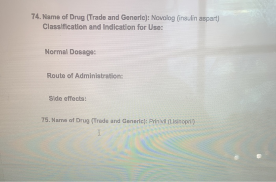 74. Name of Drug (Trade and Generic): Novolog (insulin aspart) Classification and Indication for Use: Normal Dosage: Route of
