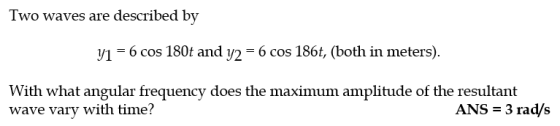 Two waves are described by y_1 = 6 cos 180t and y_