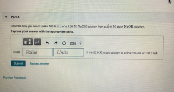 Part A Describe how you would make 100.0 mL of a 1.00 M NaOH solution from a 20.0 M stock NaOH solution. Express your answer