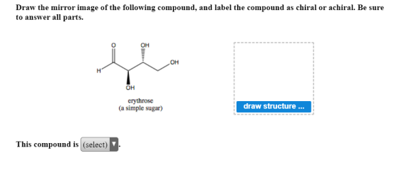 Draw the mirror image of the following compound, and label the compound as chiral or achiral. Be sure to answer all parts. ÕH