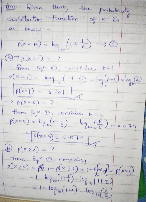 Ans. Given that the probability distribution function of x es as below in I p(x = k) = log (1+2 @- p (x = 1) = ? from Equ O c