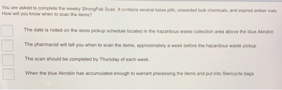 You are asked to complete the weekly StrongPak Scan. It contains several loose pills, unwanted bulk chemicals, and expired am