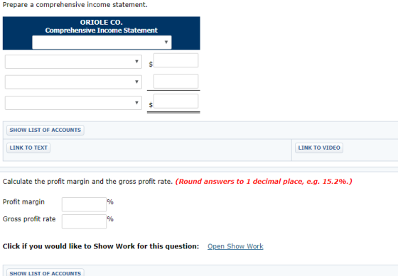 Prepare a comprehensive income statement. ORIOLE CO. Comprehensive Income Statement SHOW LIST OF ACCOUNTS LINK TO TEXT LINK T