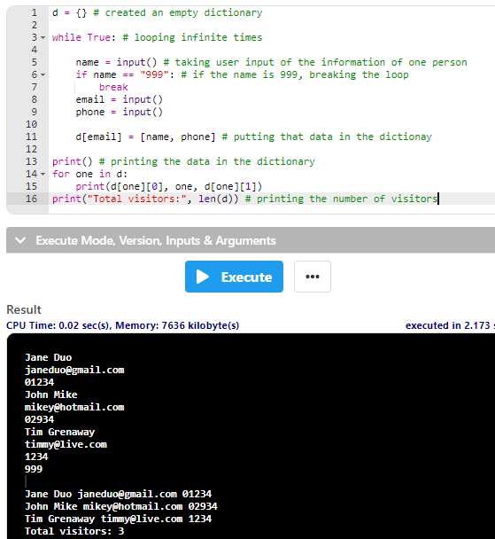i d = {} # created an empty dictionary 3 - while True: # looping infinite times OOOO name = input() # taking user input of th