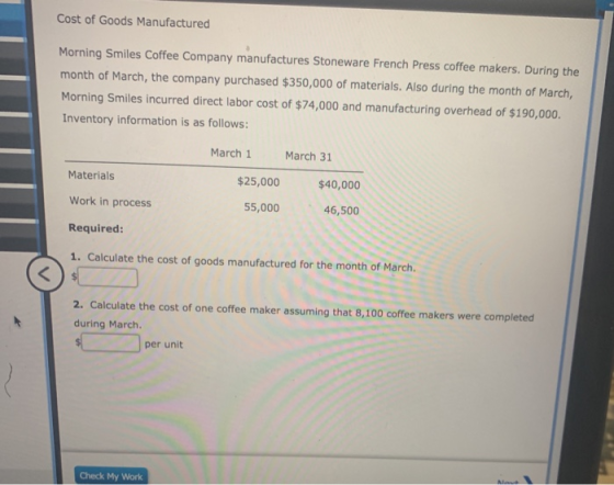 Cost of Goods Manufactured Morning Smiles Coffee Company manufactures Stoneware French Press coffee makers. During the month