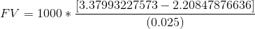 FV = 1000*\frac{[3.37993227573-2.20847876636]}{(0.025)}