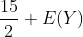 \frac{15}{2}+ E (Y )