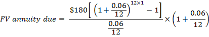 $180[(1+ 906) *** - 1].. *12 -x(1+0.06 FV annuity due =