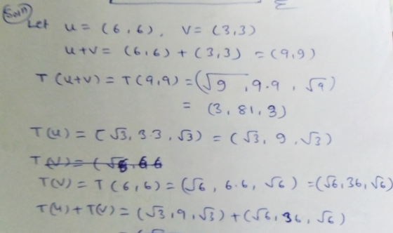Let = (6.6), V= (3,3) utv= (616) + (3,3) =(9,9) T (utv) = T (919)=(5g 19.9.5a) (3,81,3) T(u) = 3,3 3,53) =(3,9,3) T= 66 T(V)