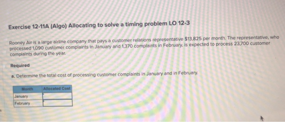 Exercise 12-11A (Algo) Allocating to solve a timing problem LO 12-3 Rooney Air is a large airline company that pays a custome