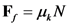 F, = μΝ
