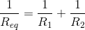 \frac{1}{R_{eq}} = \frac{1}{R_1} + \frac{1}{R_2}
