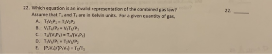 law? 22. 22. Which equation is an invalid representation of the combined gas Assume that Ti and T2 are in Kelvin units. For a