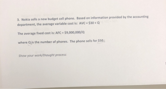 3. Nokia sells a new budget cell phone. Based on information provided by the accounting department, the average variable cost