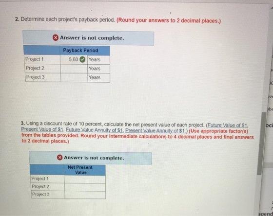 2. Determine each projects payback period. (Round your answers to 2 decimal places.) Answer is not complete. Payback Period