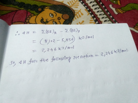i OH = E(BE)- E (BE)p = ( 8,102 – 5,856) hcJ/mol = 2,246 kJ/mol 59, AH Fagr the following reaction = 2,246 kJ/mol.