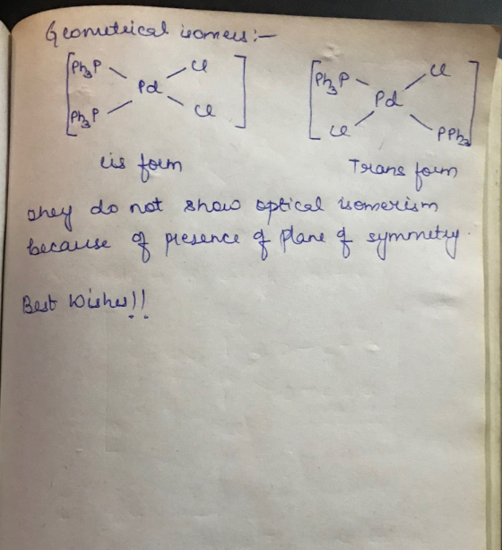 Geometrical isomers: - Pole peb is form Transform shey do not show optical isomerism because of presence of plane of symmetry