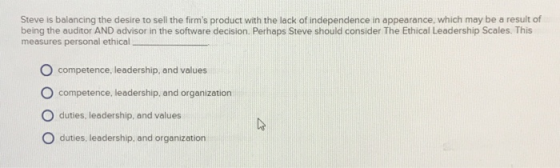 Steve is balancing the desire to sell the firms product with the lack of independence in appearance, which may be a result o