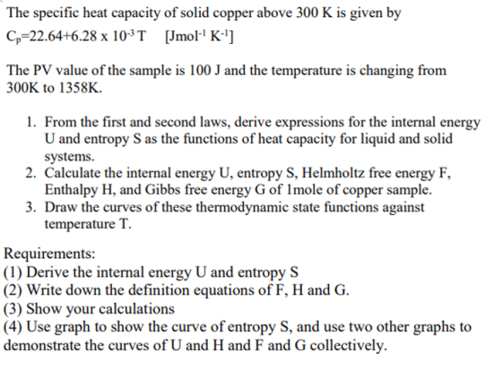 The specific heat capacity of solid copper above 300 K is given by Cp-22.64+6.28 x 103TJmol K1] The PV value of the sample is