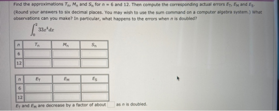 Find the approximations TM, and S, for n = 6 and 12. Then compute the corresponding actual errors Et, Em and Es. (Round your