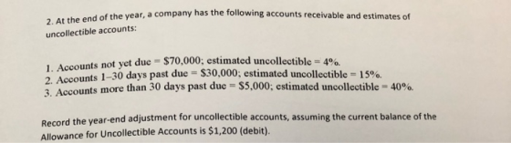 the year, a company has the following accounts receivable and estimates of 2. At the end of the year, a company has the follo
