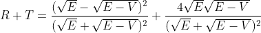 R+ T = \frac{(\sqrt{E}-\sqrt{E-V})^2}{(\sqrt{E} + \sqrt{E-V})^2} +\frac{4\sqrt{E}\sqrt{E-V}}{(\sqrt{E} + \sqrt{E-V})^2}