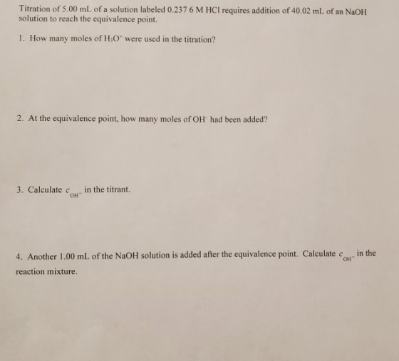 Titration of 5.00 mL of a solution labeled 0.237 6 M HCI requires addition of 40.02 mL of an NaOH solution to reach the equiv