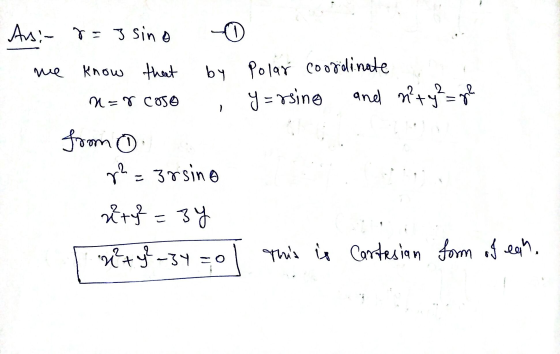 Arsi-r=3 sina know that by Polar coordinate y = rsine and n²+ y² = ? M=r caso from 0 r2 = 3rsino rity=34 9 M²+ y²-3y=0 This i
