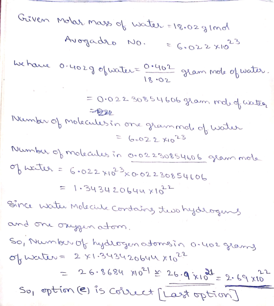 Given Molar mass of water = 18.02 g ind Avogadro No. 23 = 6.022x10 we have 0.402g of water = 0.402 gram mole of water. 18.02