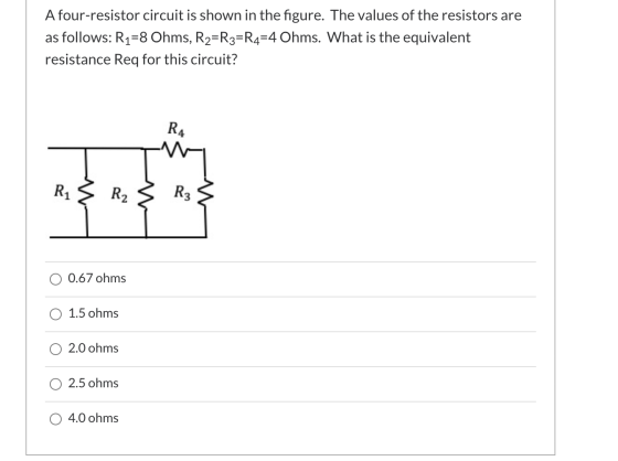 A four-resistor circuit is shown in the figure. The values of the resistors are as follows: R1=8 Ohms, R2=R3=R4=4 Ohms. What