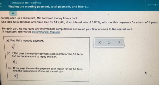 - - O CONSUMER MATHEMATICS Finding the monthly payment, total payment, and intere... To help open up a restaurant, Mal borrow